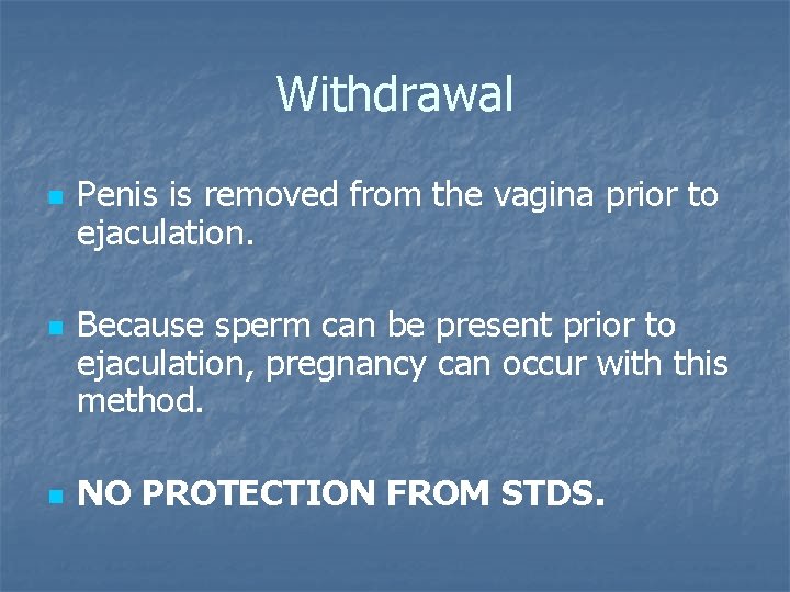 Withdrawal n n n Penis is removed from the vagina prior to ejaculation. Because Withdrawal n n n Penis is removed from the vagina prior to ejaculation. Because