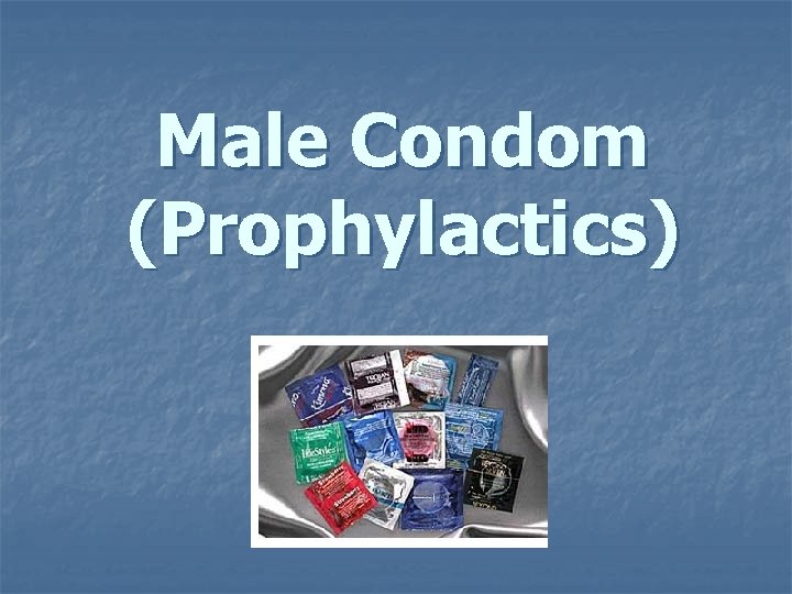 Male Condom (Prophylactics) Male Condom (Prophylactics)