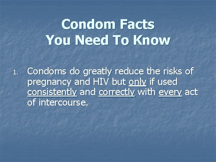 Condom Facts You Need To Know 1. Condoms do greatly reduce the risks of Condom Facts You Need To Know 1. Condoms do greatly reduce the risks of