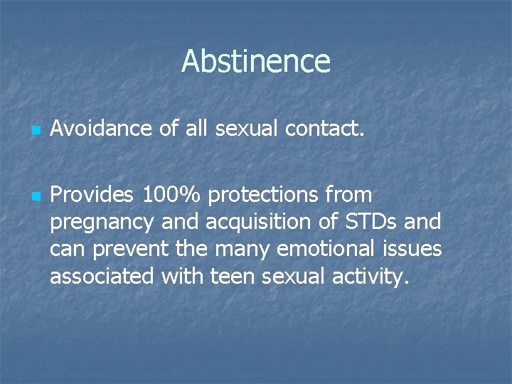 Abstinence n n Avoidance of all sexual contact. Provides 100% protections from pregnancy and Abstinence n n Avoidance of all sexual contact. Provides 100% protections from pregnancy and