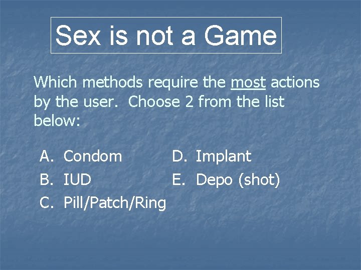 Sex is not a Game Which methods require the most actions by the user. Sex is not a Game Which methods require the most actions by the user.