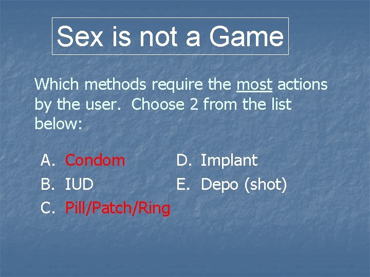 Sex is not a Game Which methods require the most actions by the user. Sex is not a Game Which methods require the most actions by the user.