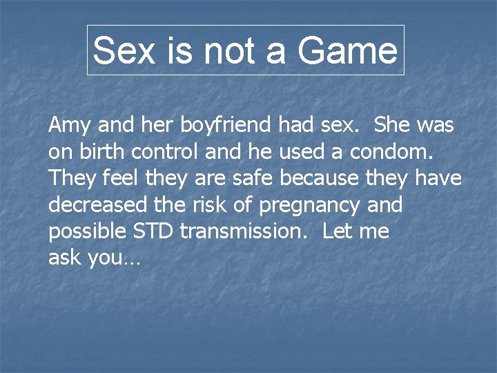 Sex is not a Game Amy and her boyfriend had sex. She was on Sex is not a Game Amy and her boyfriend had sex. She was on