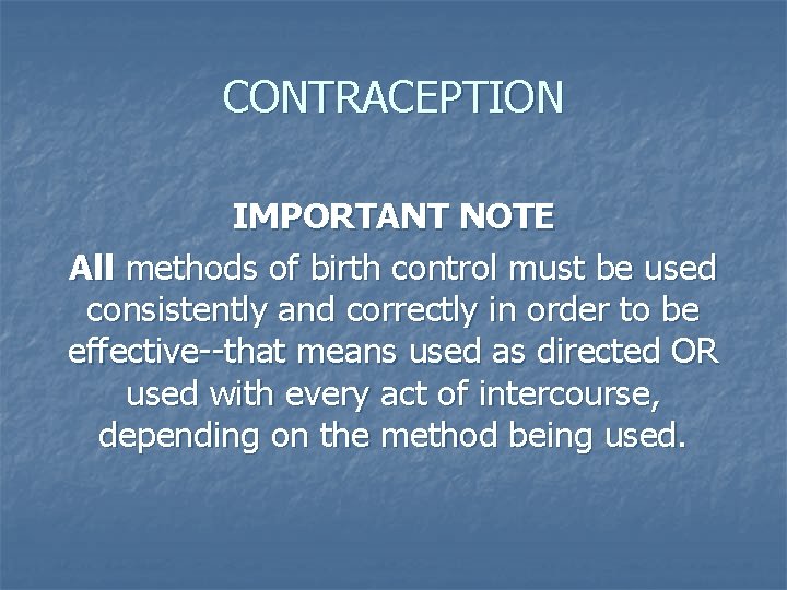 CONTRACEPTION IMPORTANT NOTE All methods of birth control must be used consistently and correctly CONTRACEPTION IMPORTANT NOTE All methods of birth control must be used consistently and correctly