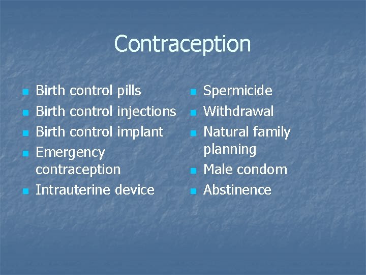 Contraception n n Birth control pills Birth control injections Birth control implant Emergency contraception Contraception n n Birth control pills Birth control injections Birth control implant Emergency contraception