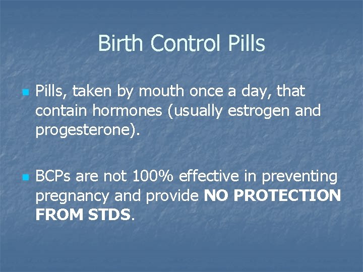 Birth Control Pills n n Pills, taken by mouth once a day, that contain Birth Control Pills n n Pills, taken by mouth once a day, that contain