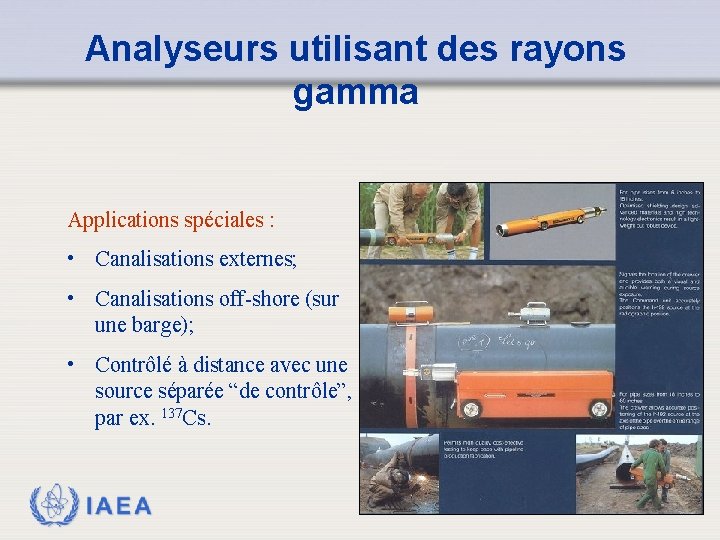 Analyseurs utilisant des rayons gamma Applications spéciales : • Canalisations externes; • Canalisations off-shore