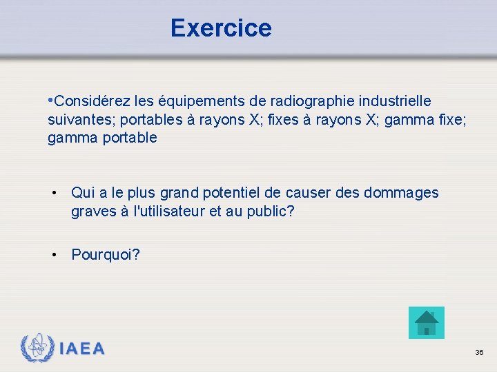 Exercice • Considérez les équipements de radiographie industrielle suivantes; portables à rayons X; fixes