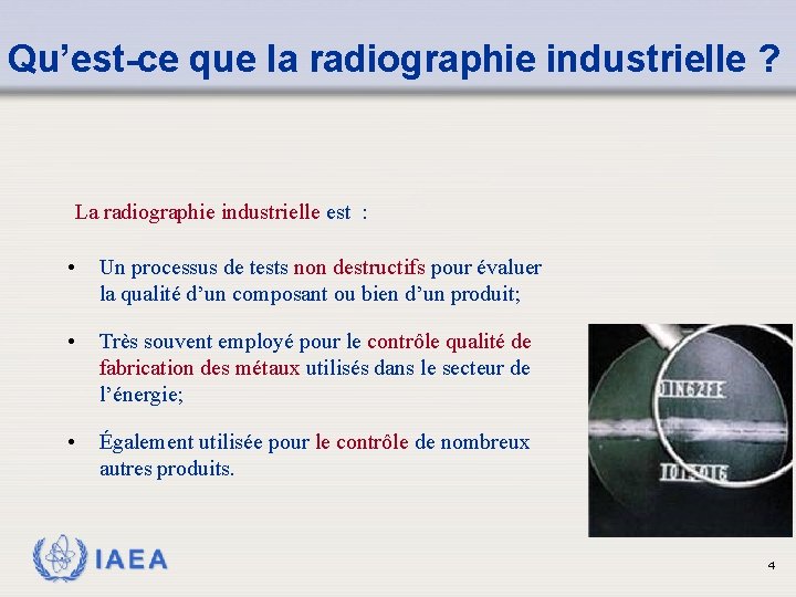 Qu’est-ce que la radiographie industrielle ? La radiographie industrielle est : • Un processus