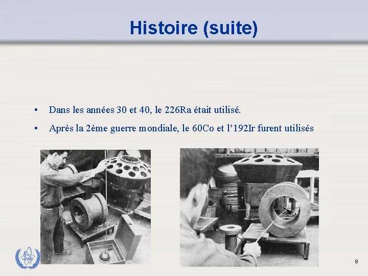 Histoire (suite) • Dans les années 30 et 40, le 226 Ra était utilisé.