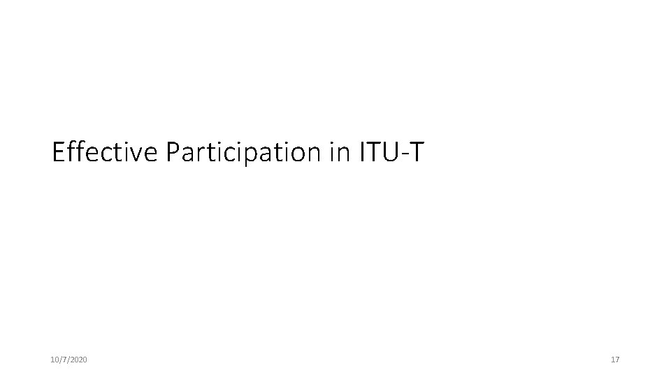 Effective Participation in ITU-T 10/7/2020 17 