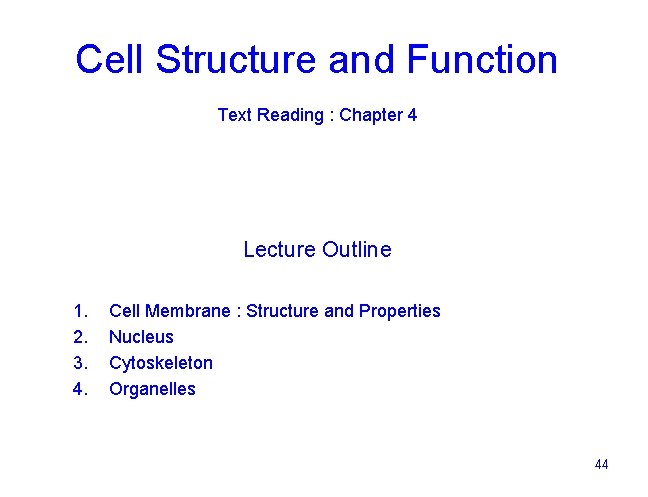 Cell Structure and Function Text Reading : Chapter 4 Lecture Outline 1. 2. 3.