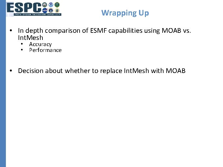 Wrapping Up • In depth comparison of ESMF capabilities using MOAB vs. Int. Mesh