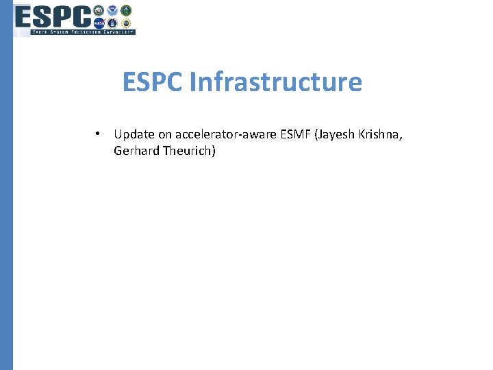 ESPC Infrastructure • Update on accelerator-aware ESMF (Jayesh Krishna, Gerhard Theurich) 