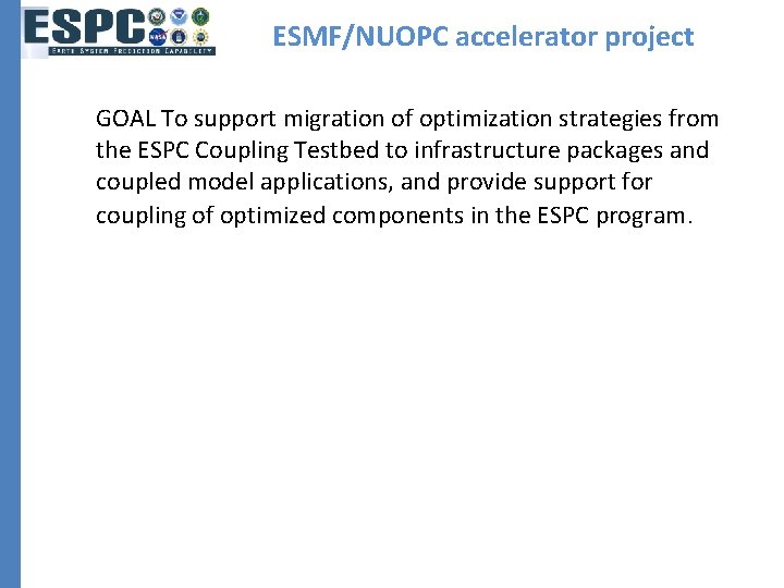ESMF/NUOPC accelerator project GOAL To support migration of optimization strategies from the ESPC Coupling