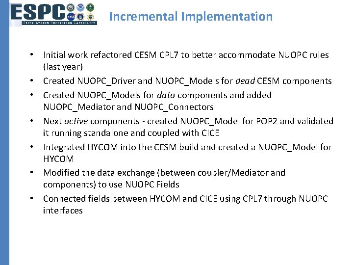 Incremental Implementation • Initial work refactored CESM CPL 7 to better accommodate NUOPC rules