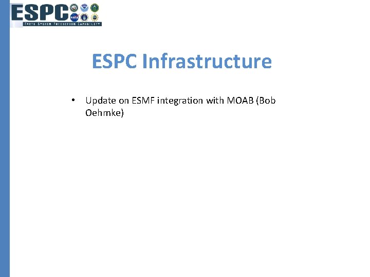 ESPC Infrastructure • Update on ESMF integration with MOAB (Bob Oehmke) 