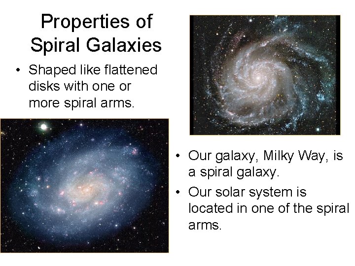 Properties of Spiral Galaxies • Shaped like flattened disks with one or more spiral Properties of Spiral Galaxies • Shaped like flattened disks with one or more spiral