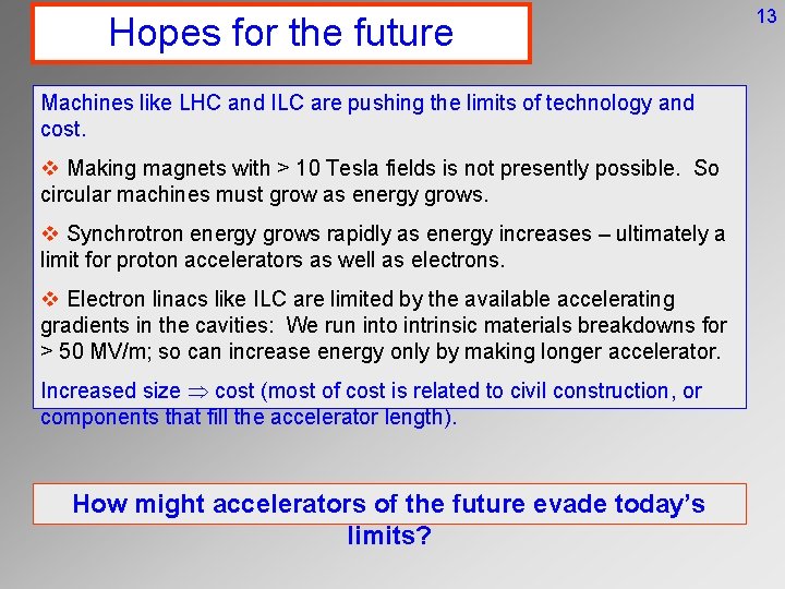 Hopes for the future Machines like LHC and ILC are pushing the limits of