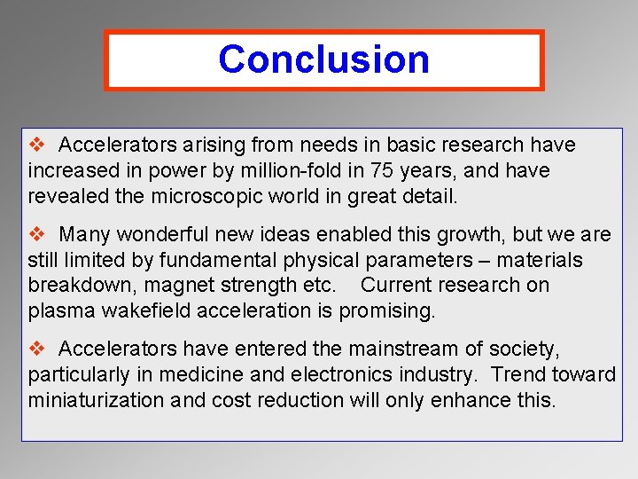 Conclusion v Accelerators arising from needs in basic research have increased in power by