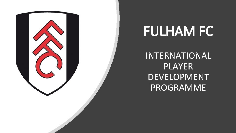 FULHAM FC INTERNATIONAL PLAYER DEVELOPMENT PROGRAMME 