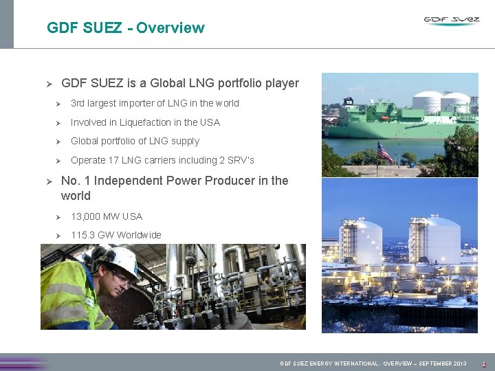 GDF SUEZ - Overview Ø Ø GDF SUEZ is a Global LNG portfolio player