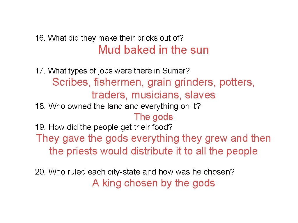 16. What did they make their bricks out of? Mud baked in the sun