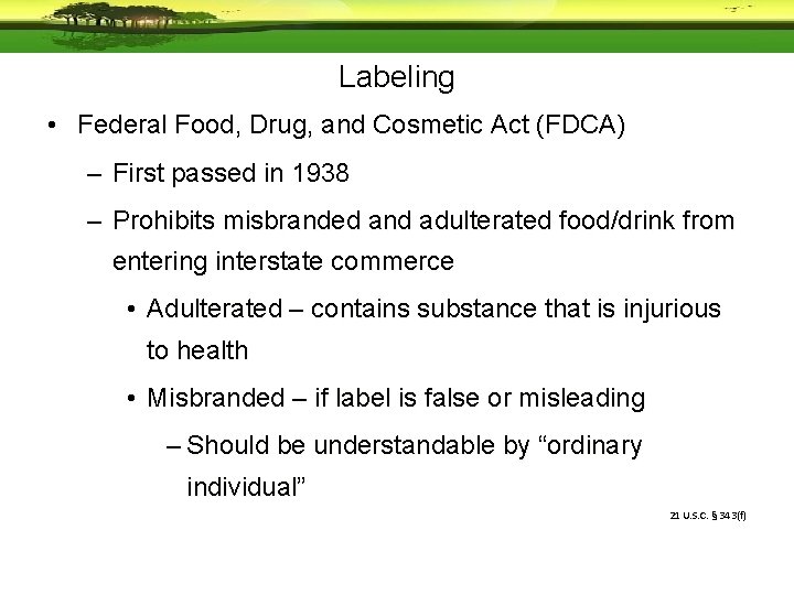 Labeling • Federal Food, Drug, and Cosmetic Act (FDCA) – First passed in 1938