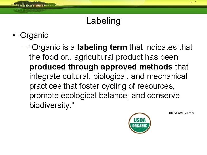 Labeling • Organic – “Organic is a labeling term that indicates that the food