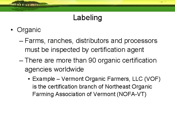 Labeling • Organic – Farms, ranches, distributors and processors must be inspected by certification