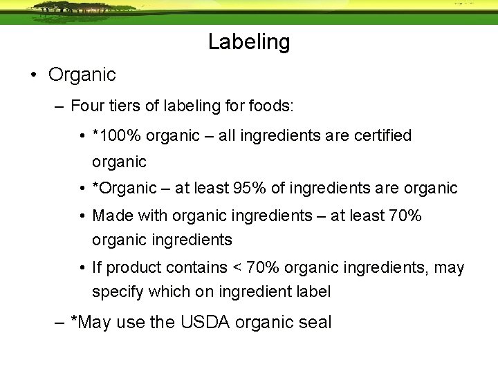 Labeling • Organic – Four tiers of labeling for foods: • *100% organic –