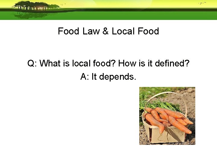 Food Law & Local Food Q: What is local food? How is it defined?