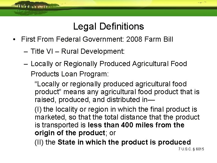 Legal Definitions • First From Federal Government: 2008 Farm Bill – Title VI –