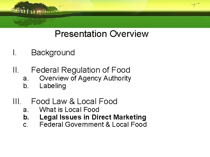 Presentation Overview I. Background II. Federal Regulation of Food III. a. b. c. Overview