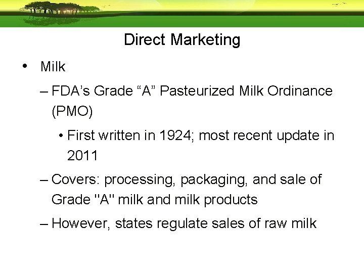 Direct Marketing • Milk – FDA’s Grade “A” Pasteurized Milk Ordinance (PMO) • First