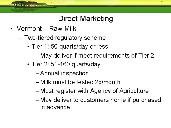Direct Marketing • Vermont – Raw Milk – Two-tiered regulatory scheme • Tier 1: