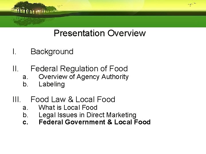 Presentation Overview I. Background II. Federal Regulation of Food III. a. b. c. Overview