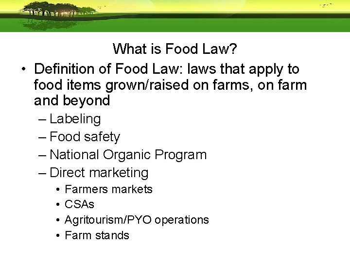 What is Food Law? • Definition of Food Law: laws that apply to food