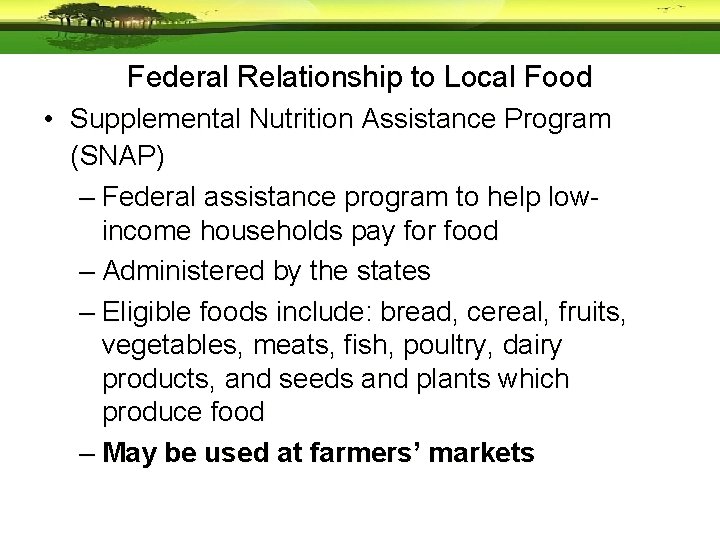 Federal Relationship to Local Food • Supplemental Nutrition Assistance Program (SNAP) – Federal assistance