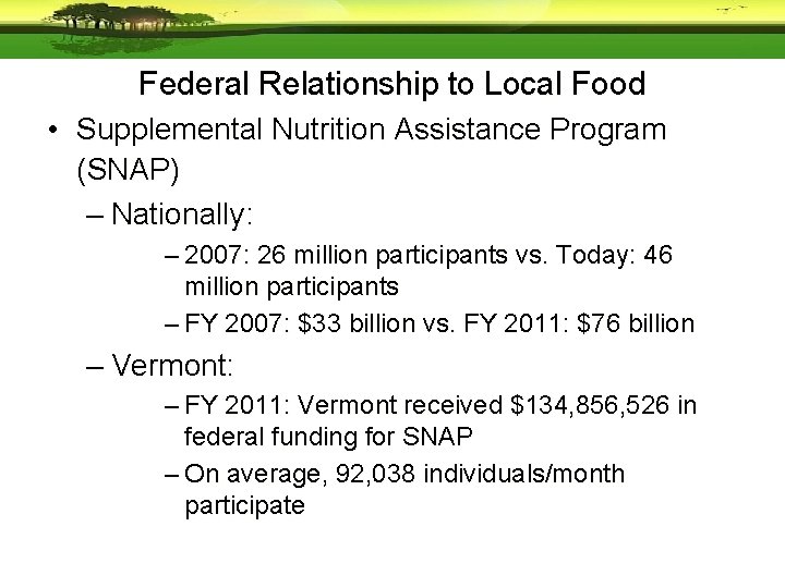 Federal Relationship to Local Food • Supplemental Nutrition Assistance Program (SNAP) – Nationally: –
