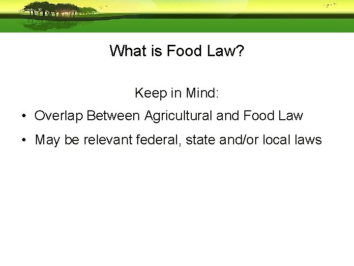 What is Food Law? Keep in Mind: • Overlap Between Agricultural and Food Law