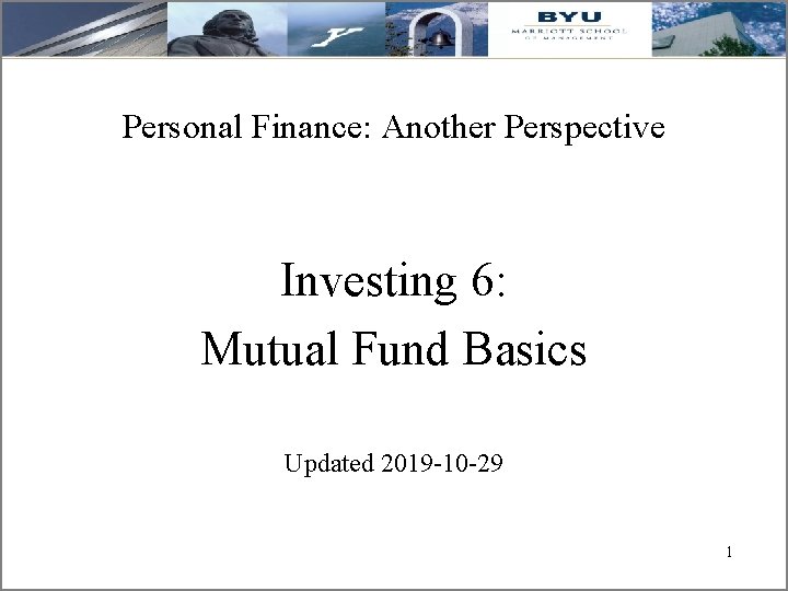 Personal Finance: Another Perspective Investing 6: Mutual Fund Basics Updated 2019 -10 -29 1