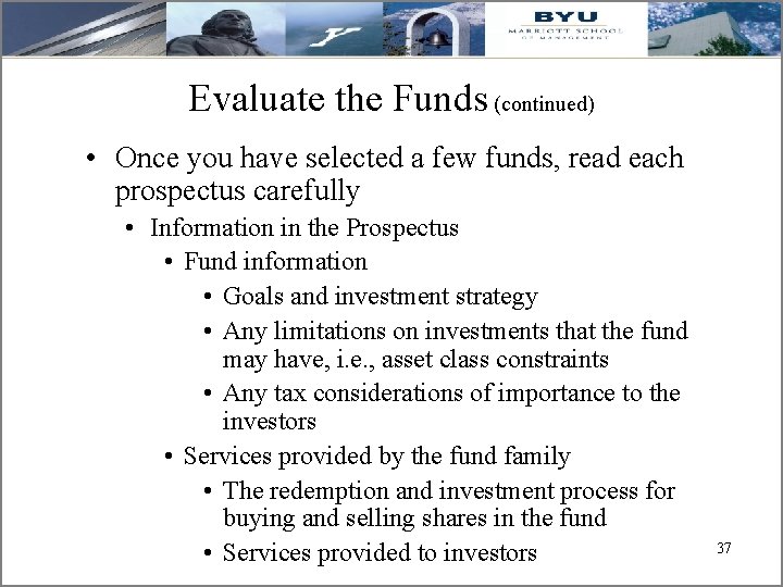 Evaluate the Funds (continued) • Once you have selected a few funds, read each
