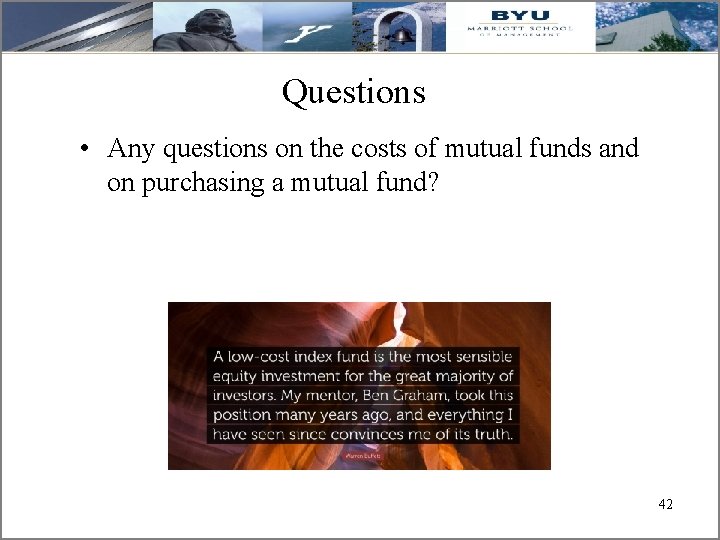 Questions • Any questions on the costs of mutual funds and on purchasing a