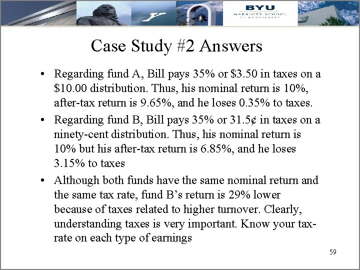 Case Study #2 Answers • Regarding fund A, Bill pays 35% or $3. 50