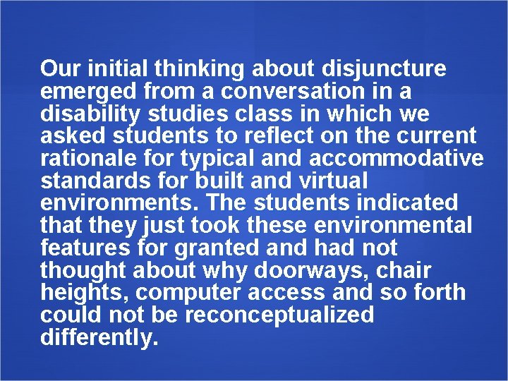 Our initial thinking about disjuncture emerged from a conversation in a disability studies class