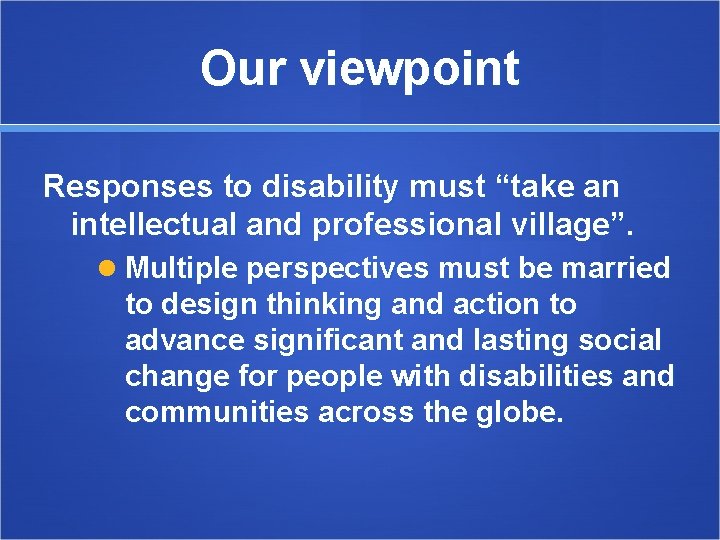 Our viewpoint Responses to disability must “take an intellectual and professional village”. Multiple perspectives