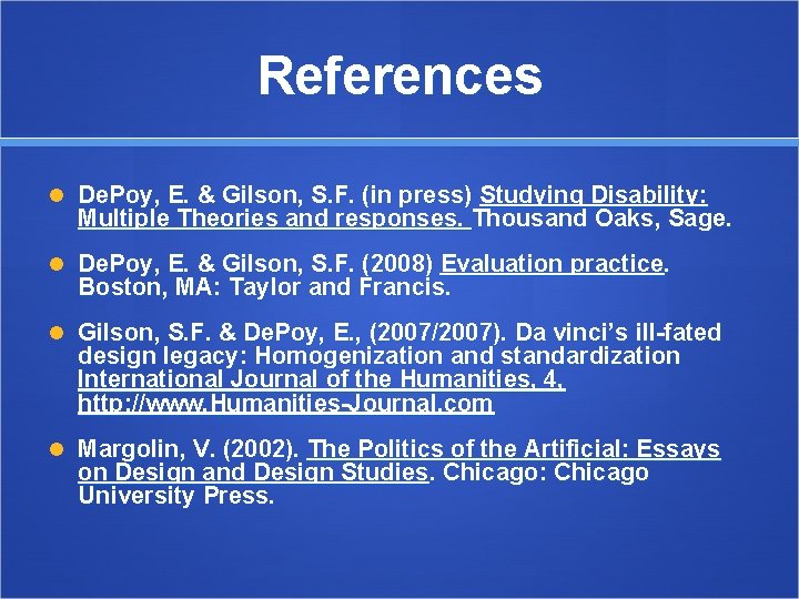 References De. Poy, E. & Gilson, S. F. (in press) Studying Disability: Multiple Theories