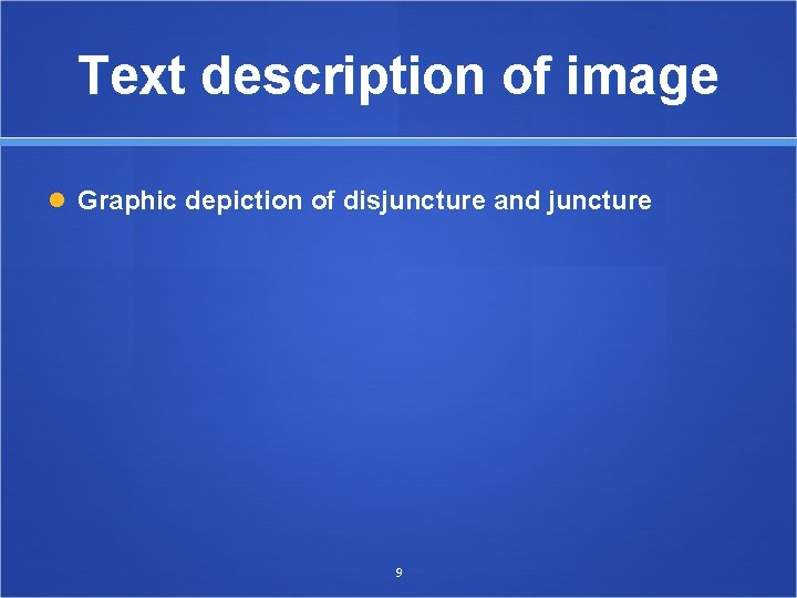 Text description of image Graphic depiction of disjuncture and juncture 9 