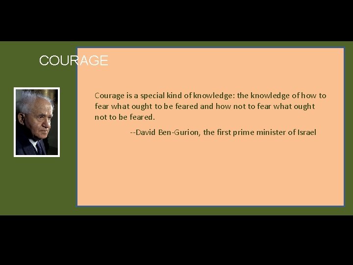 COURAGE Courage is a special kind of knowledge: the knowledge of how to fear